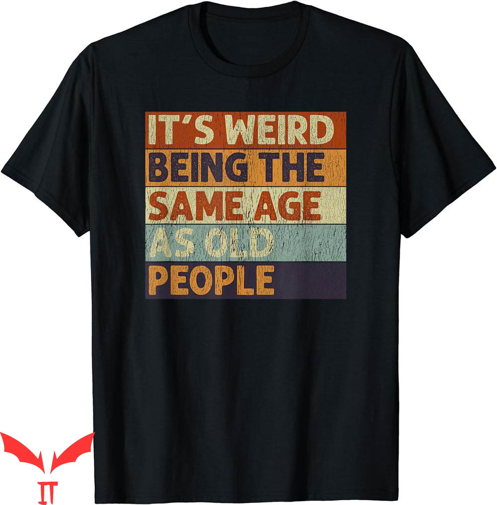 Isle Of View T-Shirt Its Weird Being Age Retro Sarcastic Isle Of View T-Shirt Its Weird Being Age Retro Sarcastic