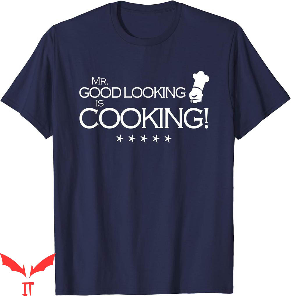 Isle Of View T-Shirt Mr Good Looking Is Cooking Isle Of View T-Shirt Mr Good Looking Is Cooking