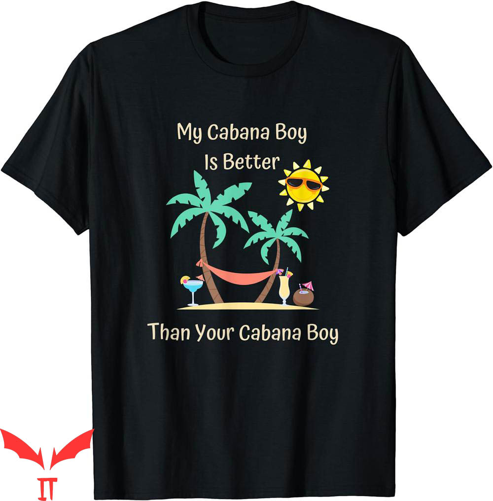 Isle Of View T-Shirt My Boy Is Better Than Your Cabana Boy Isle Of View T-Shirt My Boy Is Better Than Your Cabana Boy