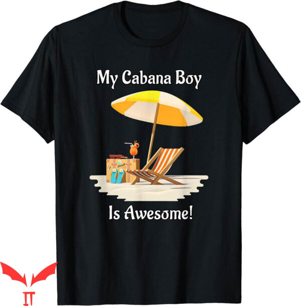 Isle Of View T-Shirt My Cabana Boy Is Awesome Beach Scene