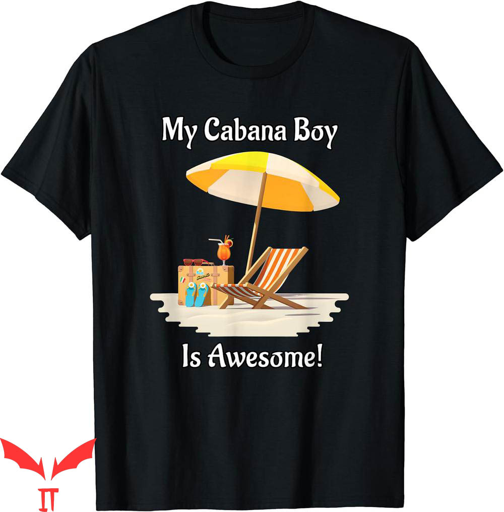 Isle Of View T-Shirt My Cabana Boy Is Awesome Beach Scene Isle Of View T-Shirt My Cabana Boy Is Awesome Beach Scene