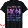 Isle Of View T-Shirt My Mom Is Always Right Any Point Day