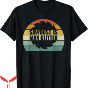 Isle Of View T-Shirt Retro Sawdust Is Glitter Woodworking