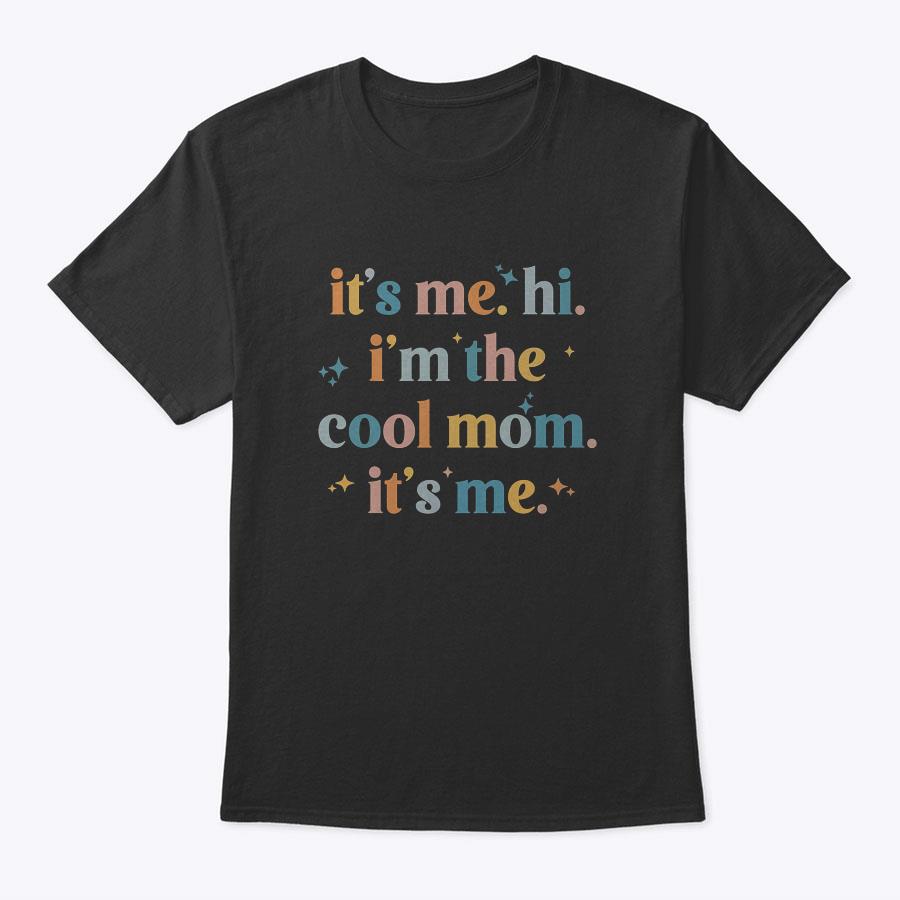 It's Me Hi I'm The Cool Mom It's Me, Mother's Day Gifts T-Shirt It's Me Hi I'm The Cool Mom It's Me, Mother's Day Gifts T-Shirt