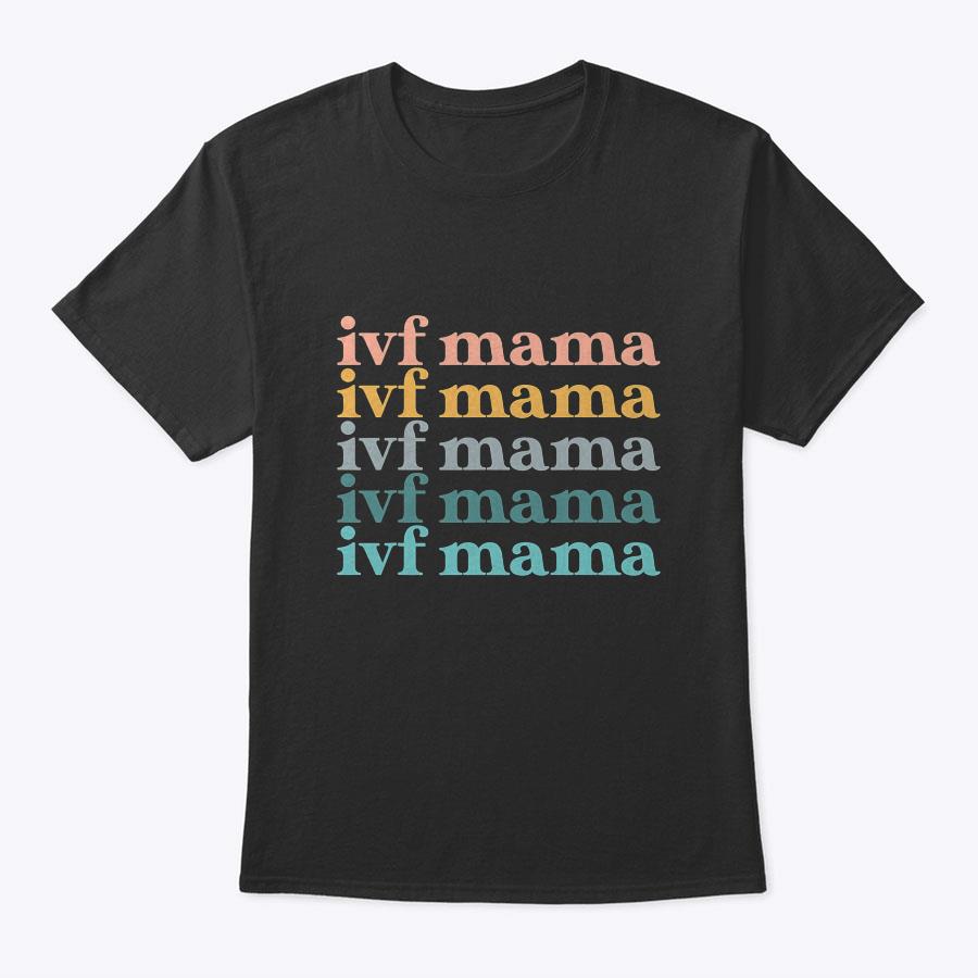 Ivf Mama Infertility Transfer Fertilization Mother's Day T-Shirt Ivf Mama Infertility Transfer Fertilization Mother's Day T-Shirt