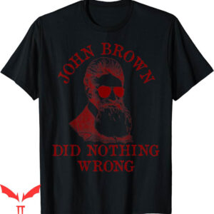 John Brown T-Shirt Did Nothing Wrong US History Meme