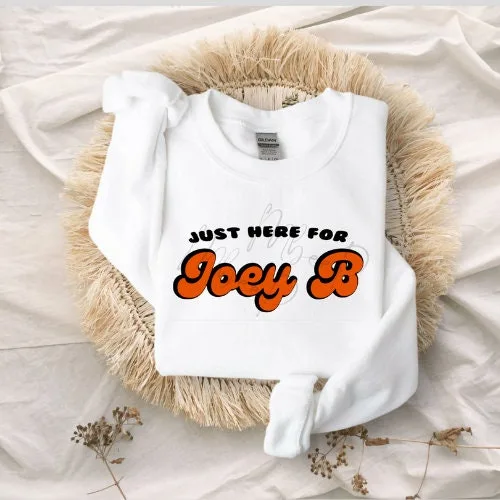 Just Here For Joey B Cincinnati Bengals Football T-Shirt Sweatshirt Just Here For Joey B Cincinnati Bengals Football T-Shirt Sweatshirt