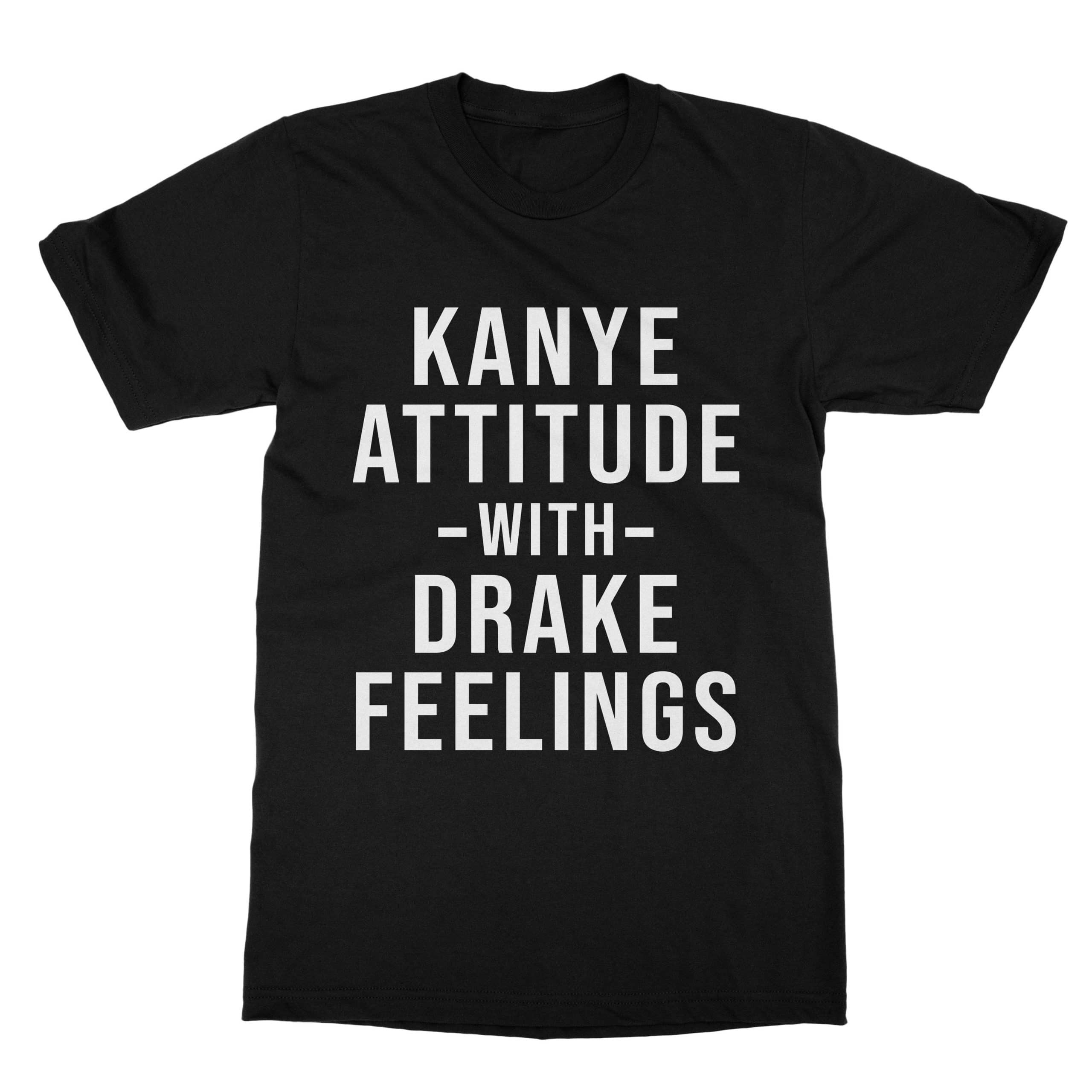 Kanye Attitude Drake Feelings T-Shirt (Men) Kanye Attitude Drake Feelings T-Shirt (Men)