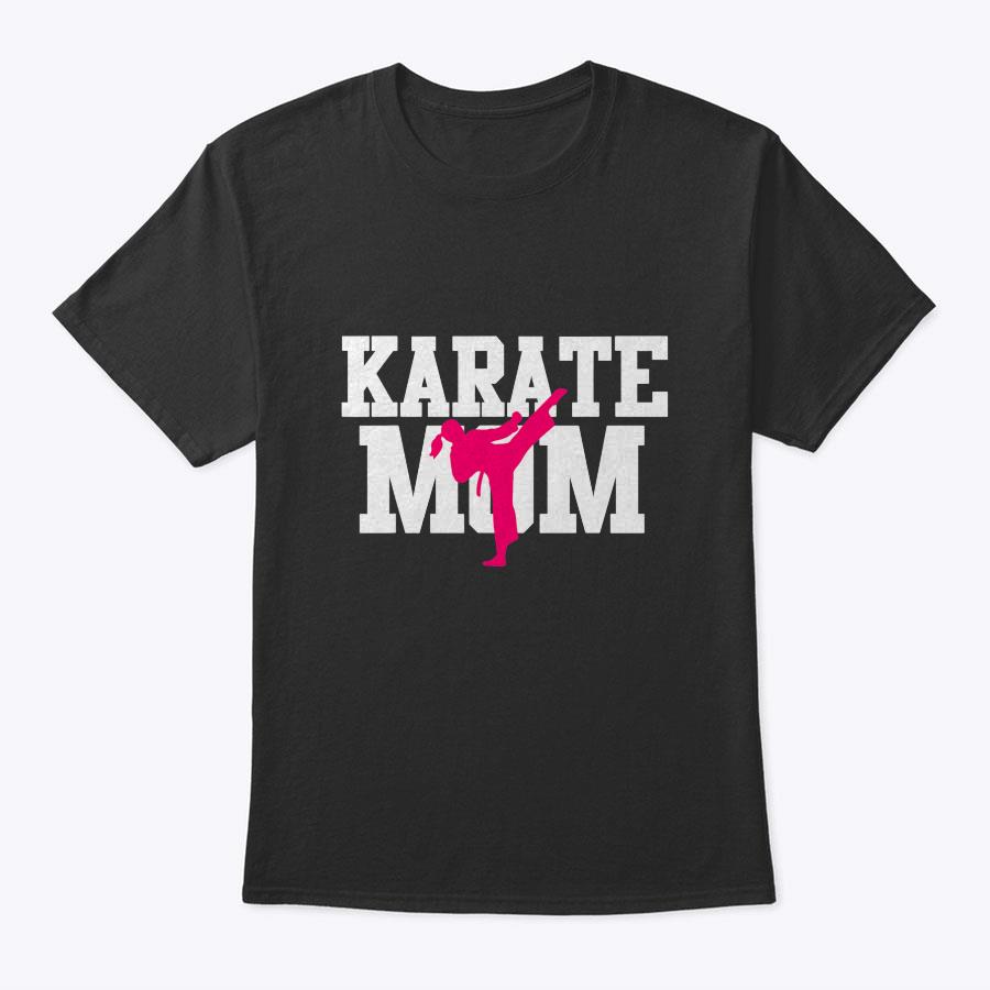 Karate Mom Mother's Day Martial Arts Kickboxing Taekwondo T-Shirt Karate Mom Mother's Day Martial Arts Kickboxing Taekwondo T-Shirt