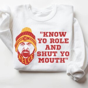 Kelce Chiefs Know Your Role And Shut Mouth Shirt
