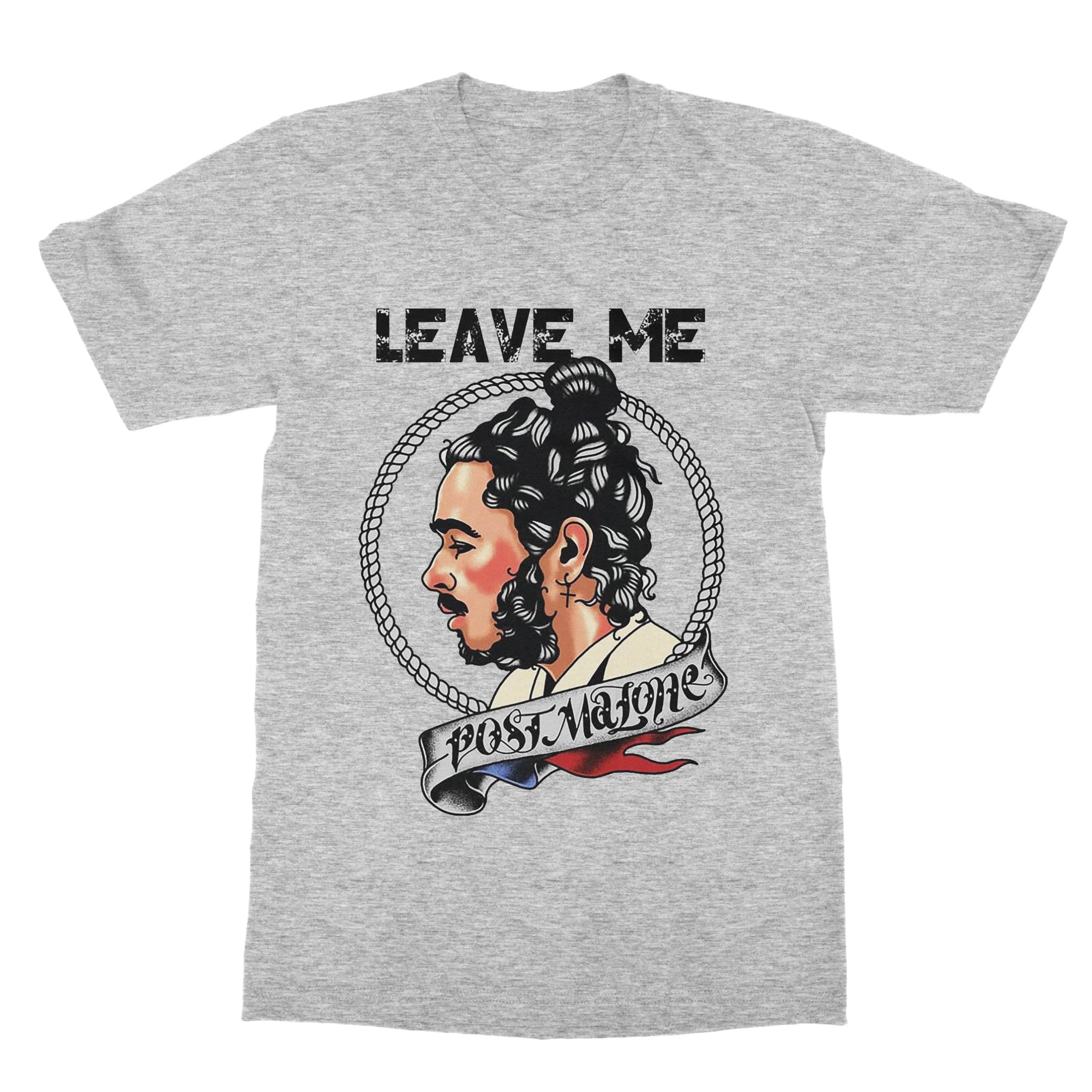 Leave Me Post Malone T-Shirt (Men) Leave Me Post Malone T-Shirt (Men)