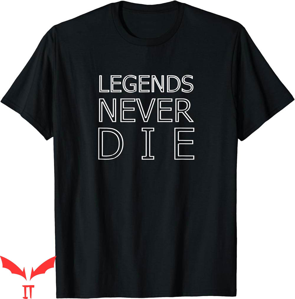 Legends Never Die T-Shirt Legends Never Die T-Shirt