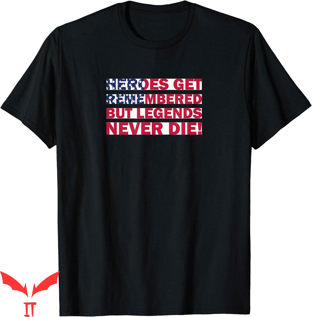 Legends Never Die T-Shirt Heroes Get remembered But Gifts Legends Never Die T-Shirt Heroes Get remembered But Gifts