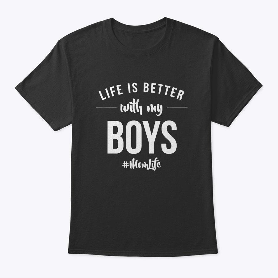 Life Is Better With My Boys Proud Mother Love Announcement T-Shirt Life Is Better With My Boys Proud Mother Love Announcement T-Shirt