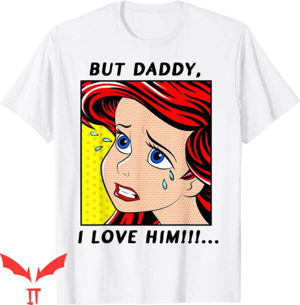 Little Mermaid T-Shirt Disney Ariel But Daddy I Love Him