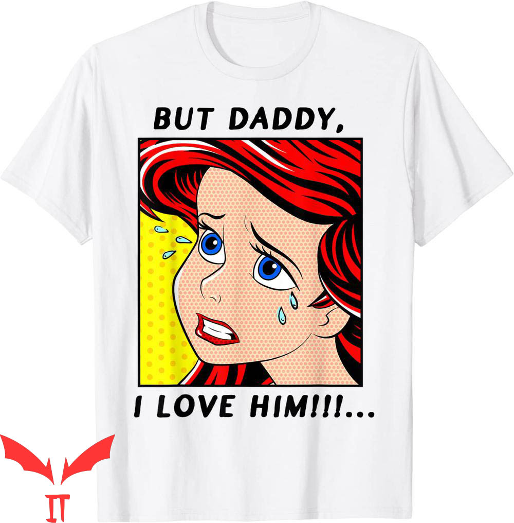 Little Mermaid T-Shirt Disney Ariel But Daddy I Love Him Little Mermaid T-Shirt Disney Ariel But Daddy I Love Him