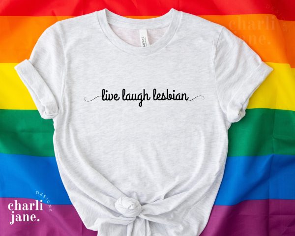 Live Laugh Lesbian LGBTQ Pride Shirt