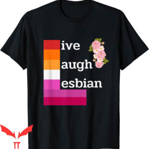 Live Laugh Lesbian T-Shirt