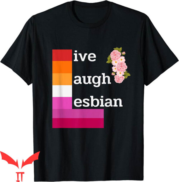 Live Laugh Lesbian T-Shirt