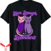 Live Laugh Lesbian T-Shirt Cat Couple Love Is Love LGBT