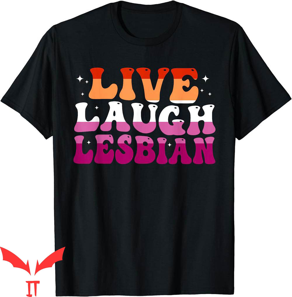 Live Laugh Lesbian T-Shirt Rainbow LGBTQ Gay Pride Month Live Laugh Lesbian T-Shirt Rainbow LGBTQ Gay Pride Month