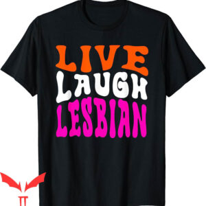 Live Laugh Lesbian T-Shirt Rainbow LGBTQ Gay Pride Queer