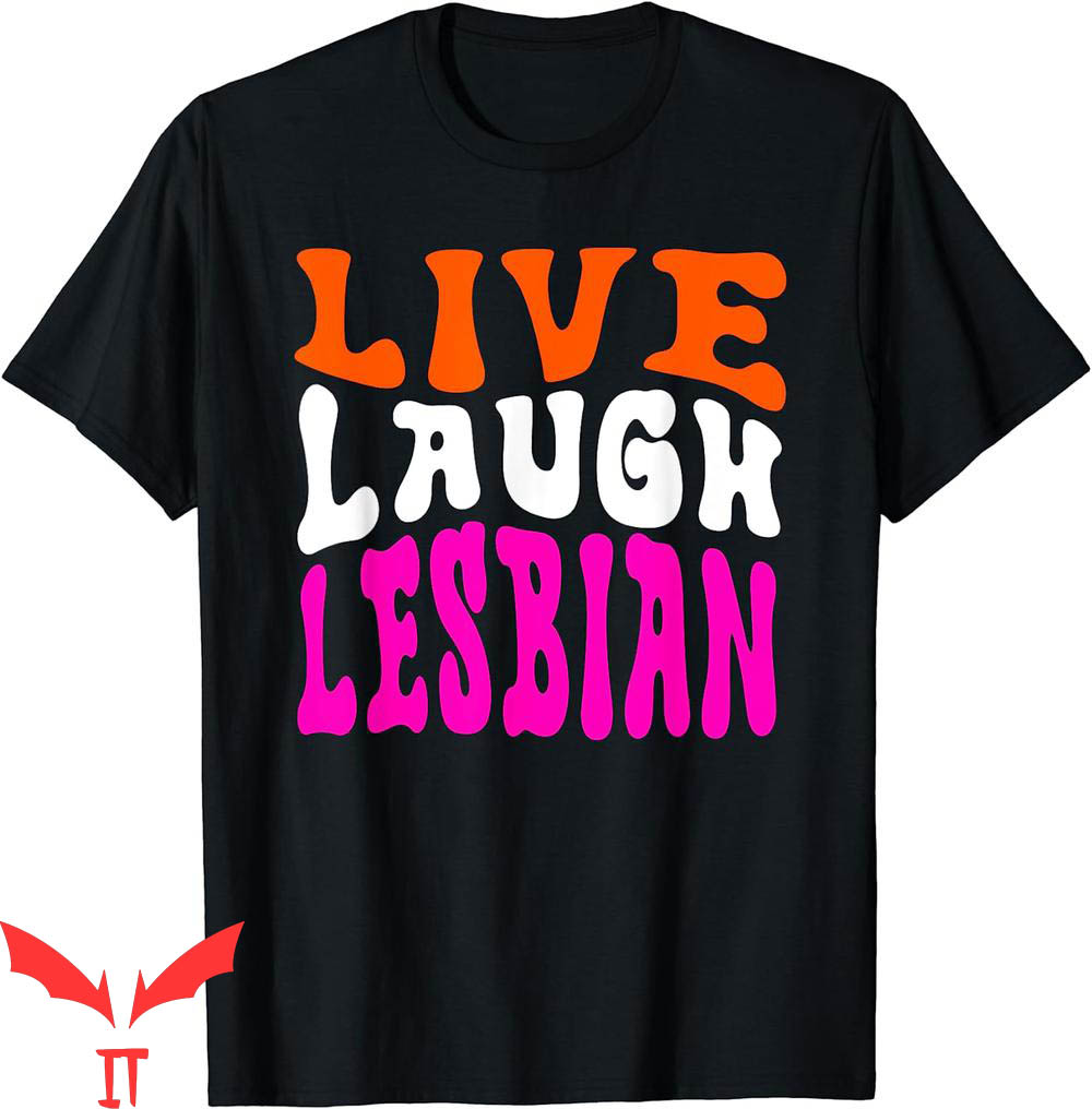 Live Laugh Lesbian T-Shirt Rainbow LGBTQ Gay Pride Queer Live Laugh Lesbian T-Shirt Rainbow LGBTQ Gay Pride Queer