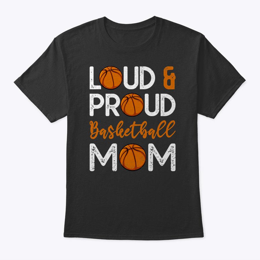 Loud & Proud Basketball Mom Mother's Day T-Shirt Loud & Proud Basketball Mom Mother's Day T-Shirt