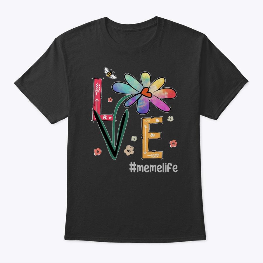 Love Meme Life Flowers Mom Grandma Mothers Day T-Shirt Love Meme Life Flowers Mom Grandma Mothers Day T-Shirt