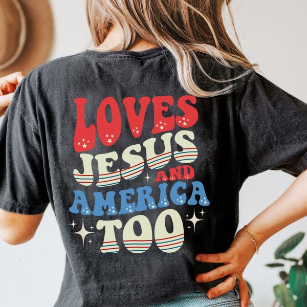 Loves Jesus And America Too 4th Of July Patriotic Shirt