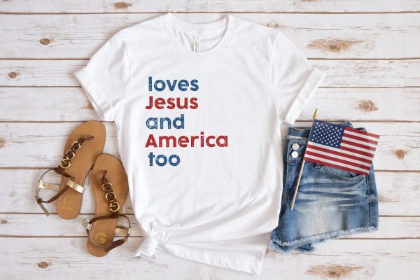 Loves Jesus And America Too Patriotic Shirt
