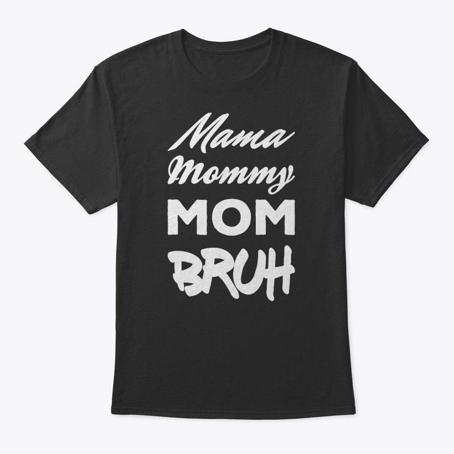 Mama Mommy Mom Bruh Son And Mother Mother's Day T-Shirt Mama Mommy Mom Bruh Son And Mother Mother's Day T-Shirt