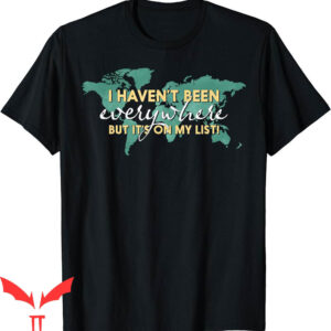 Map On T-Shirt I Haven’t Been Everywhere But It’s On My List
