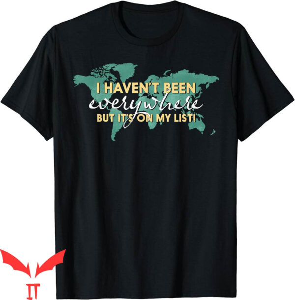 Map On T-Shirt I Haven’t Been Everywhere But It’s On My List