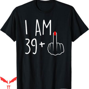 Middle Finger T-Shirt I Am 39 Plus 1 For A 40th Birthday For