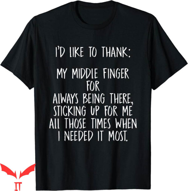 Middle Finger T-Shirt Id Like To Thank My