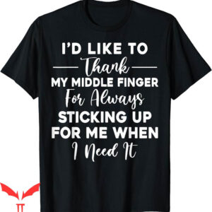 Middle Finger T-Shirt Id Like To Thank My Funny Sarcasm
