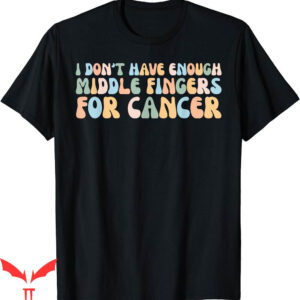 Middle Finger T-Shirt Retro I Dont Have Enough For Cancer