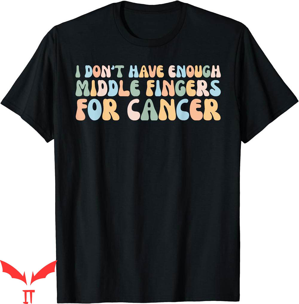 Middle Finger T-Shirt Retro I Dont Have Enough For Cancer Middle Finger T-Shirt Retro I Dont Have Enough For Cancer