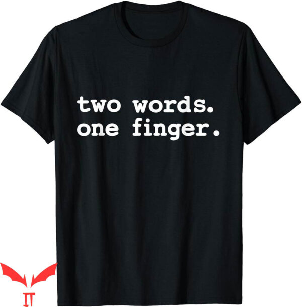 Middle Finger T-Shirt Two Words One Finger
