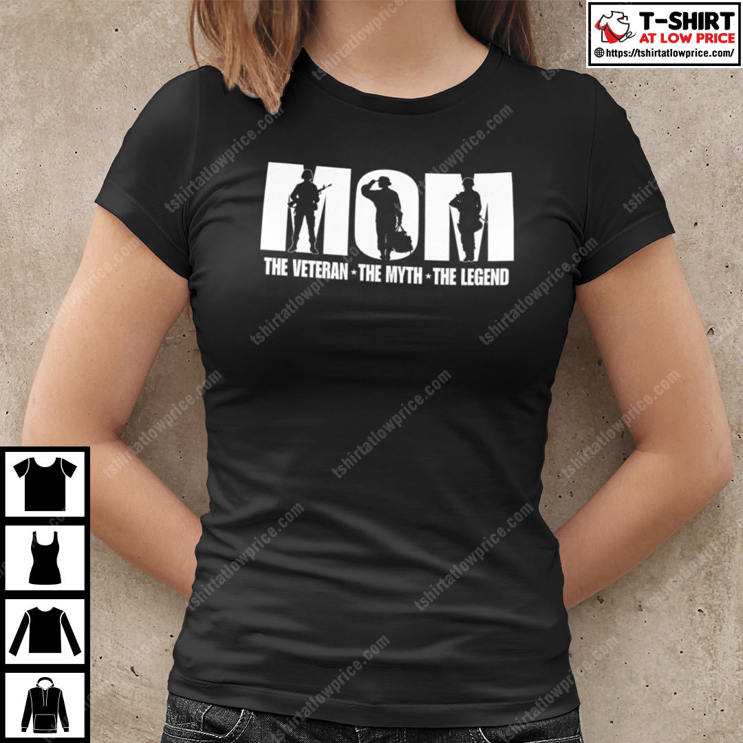 Mom The Veteran The Myth The Legend Shirt Mom The Veteran The Myth The Legend Shirt