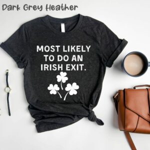 Most Likely To Do An Irish Exit Saint Patricks Day T-Shirt