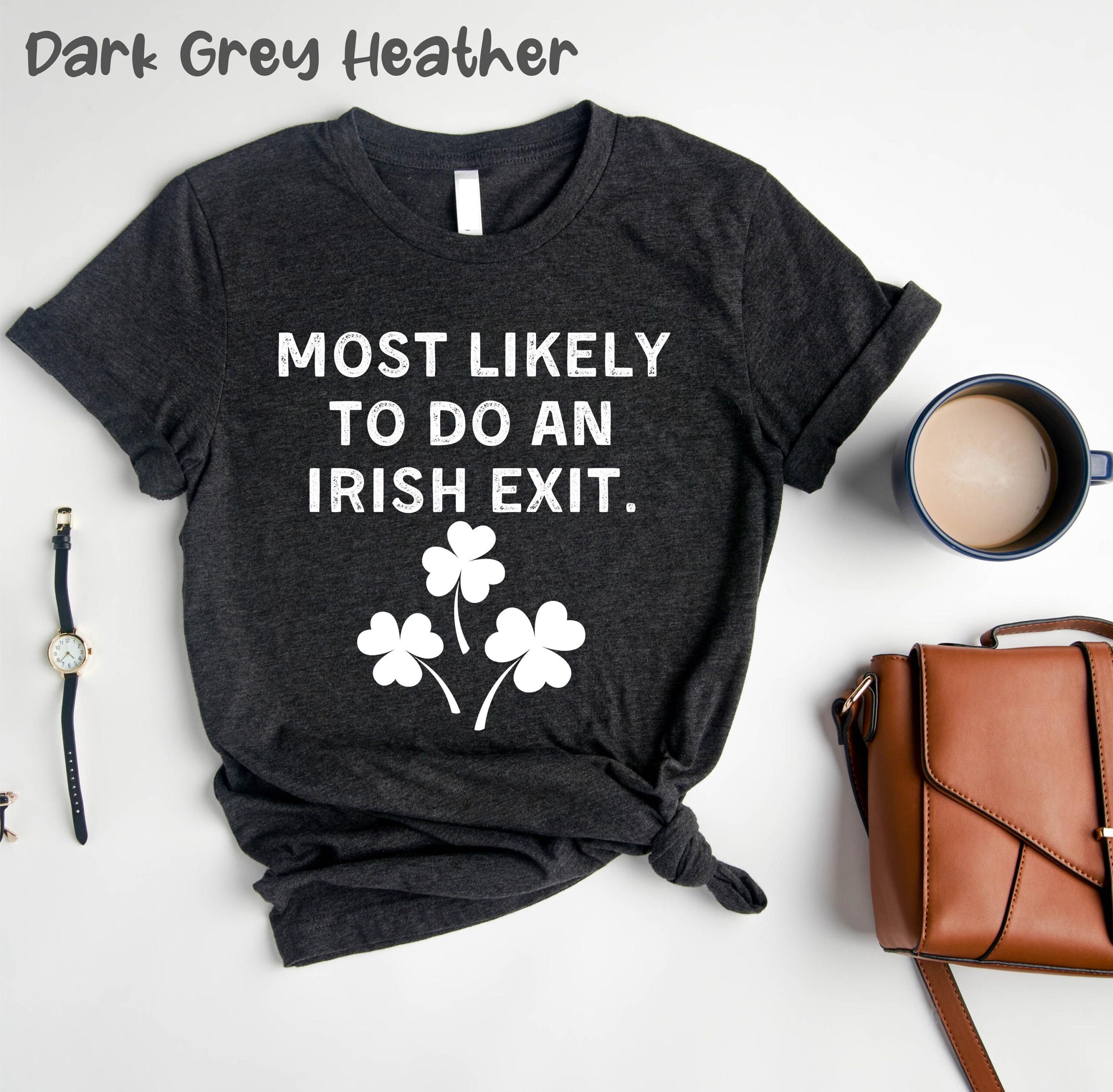 Most Likely To Do An Irish Exit Saint Patricks Day T-Shirt Most Likely To Do An Irish Exit Saint Patricks Day T-Shirt