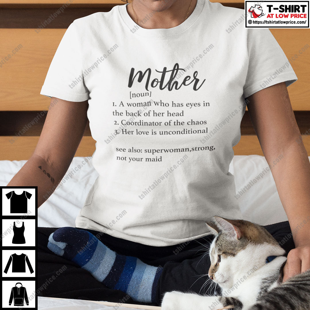 Mother Definition Shirt A Woman Who Has Eyes In The Back Of Her Head Mother Definition Shirt A Woman Who Has Eyes In The Back Of Her Head