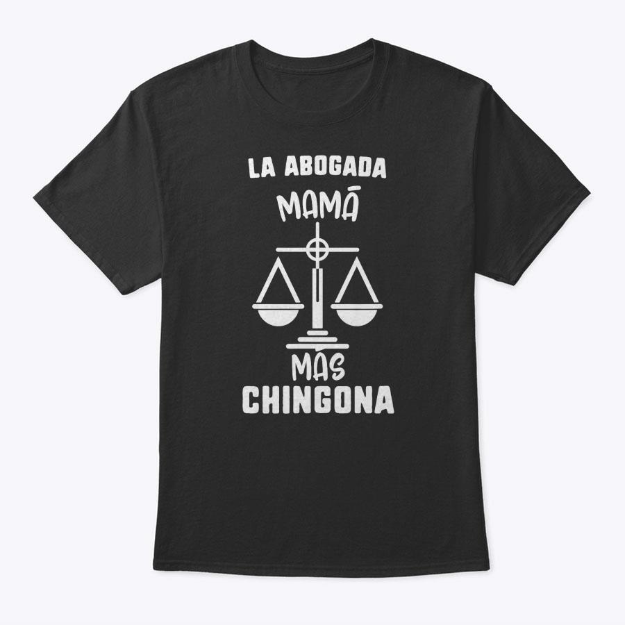Mother's Day La Abogada Mama Mes Chingona Lawyer Women Gift T-Shirt Mother's Day La Abogada Mama Mes Chingona Lawyer Women Gift T-Shirt