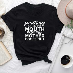 Mother’s Day Sometimes I Open My Mouth Shirt