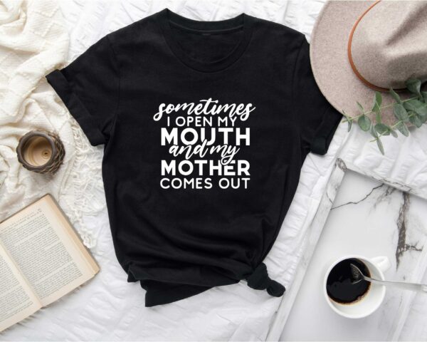 Mother’s Day Sometimes I Open My Mouth Shirt