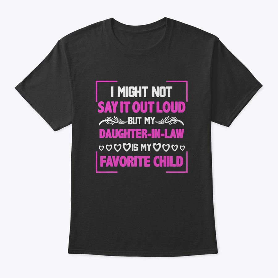 My Daughter-In-Law Is My Favorite Child Family Mother's Day T-Shirt My Daughter-In-Law Is My Favorite Child Family Mother's Day T-Shirt