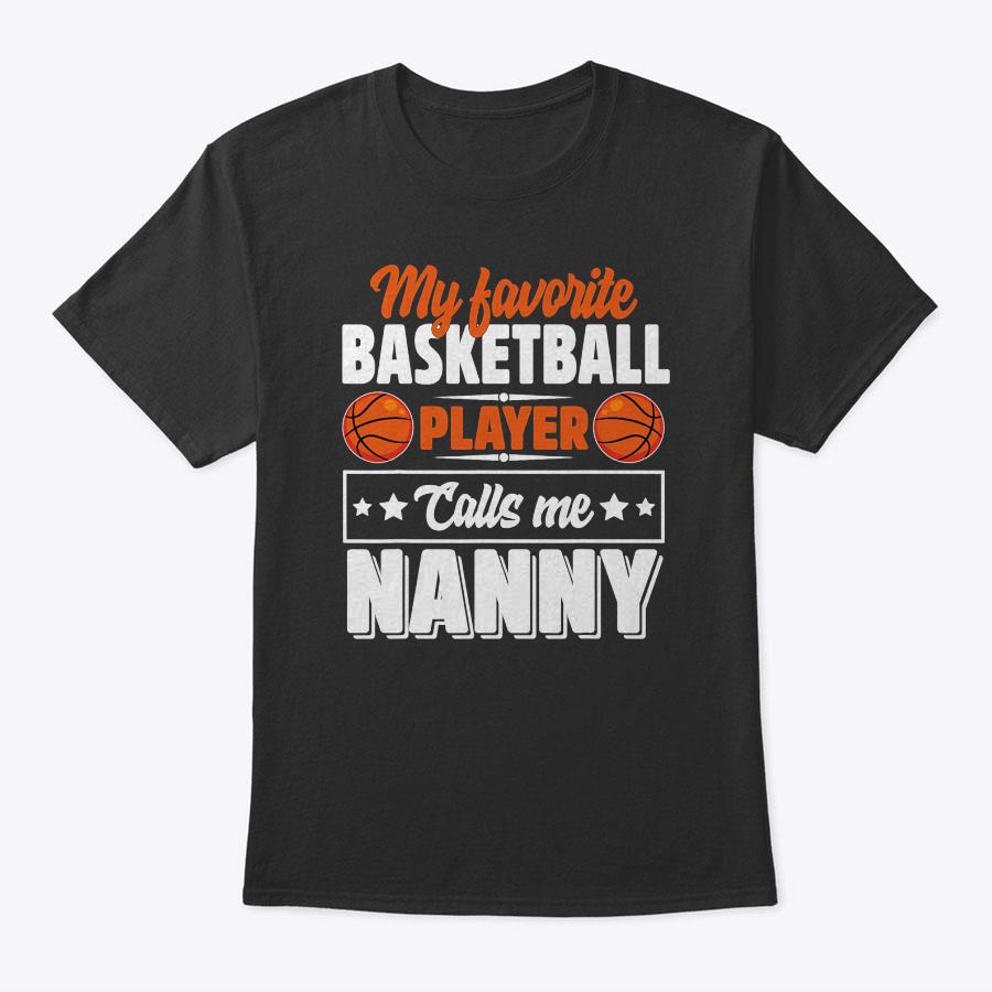 My Favorite Basketball Player Calls Me Nanny Mother's Day T-Shirt My Favorite Basketball Player Calls Me Nanny Mother's Day T-Shirt
