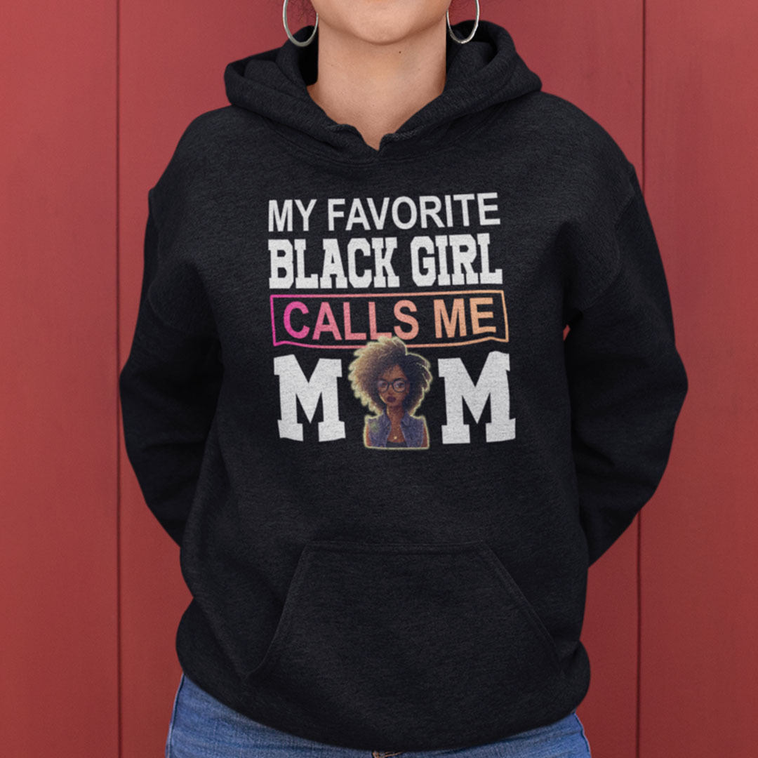 My Favorite Black Girl Calls Me Mom Shirt My Favorite Black Girl Calls Me Mom Shirt